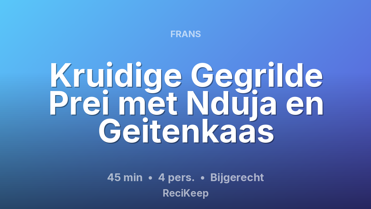 Receptkaart Kruidige Gegrilde Prei met Nduja en Geitenkaas – Bijgerecht
