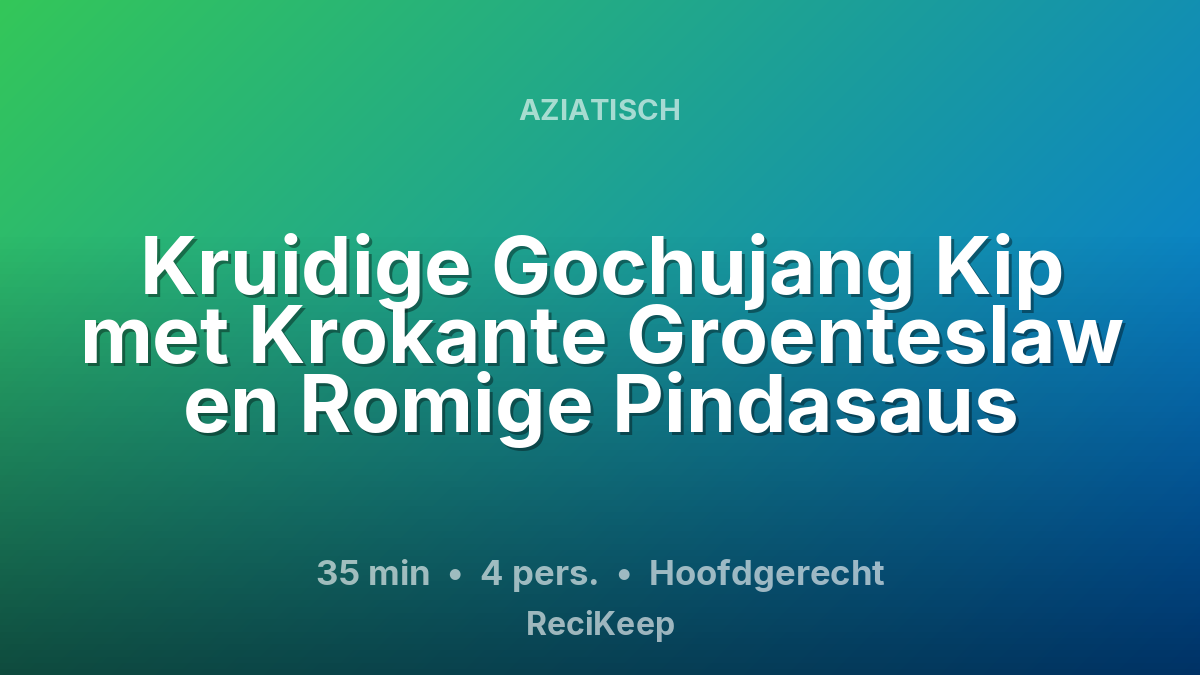 Receptkaart Kruidige Gochujang Kip met Krokante Groenteslaw en Romige Pindasaus – Hoofdgerecht