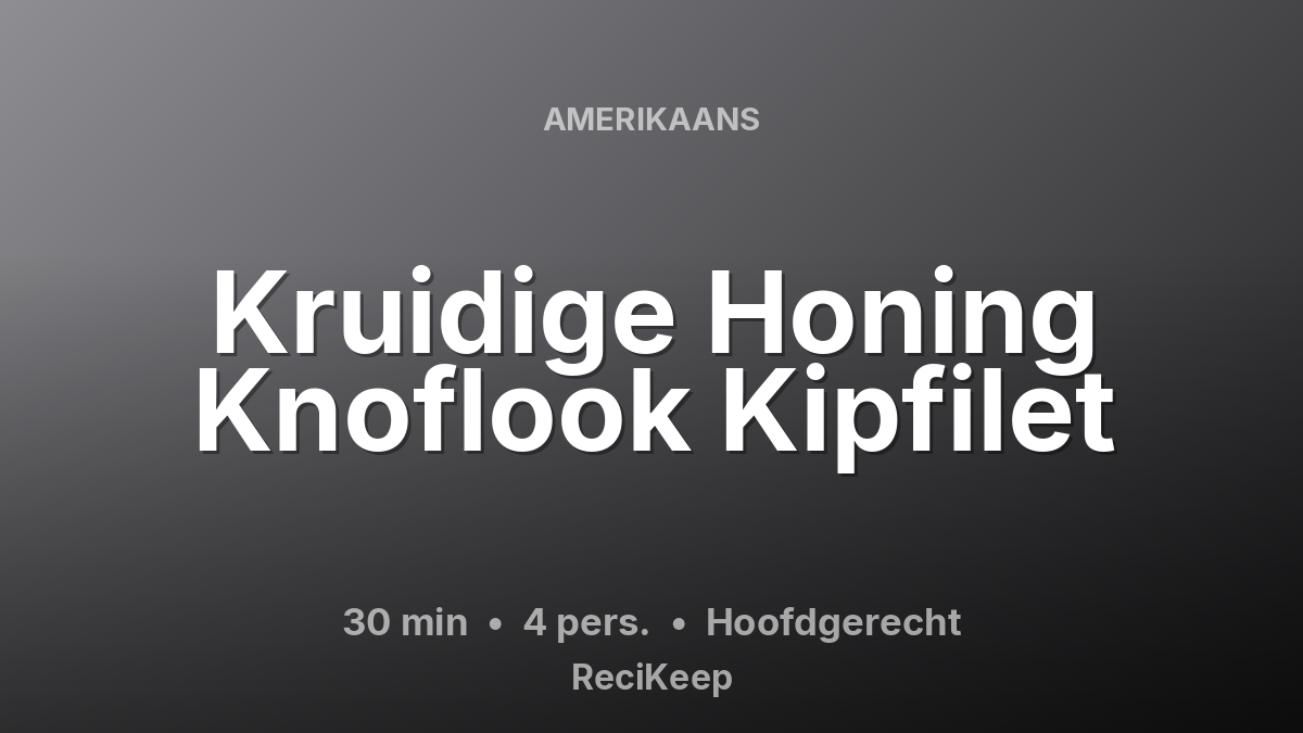 Receptkaart Kruidige Honing Knoflook Kipfilet – Hoofdgerecht