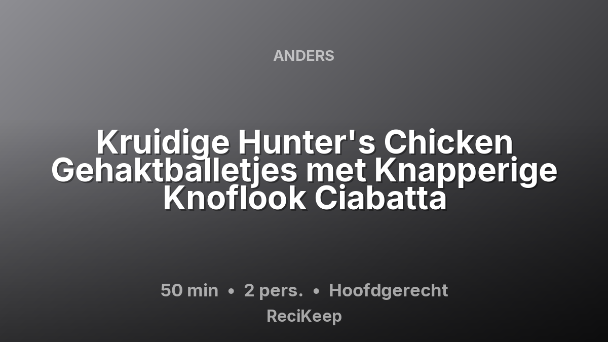Receptkaart Kruidige Hunter's Chicken Gehaktballetjes met Knapperige Knoflook Ciabatta – Hoofdgerecht