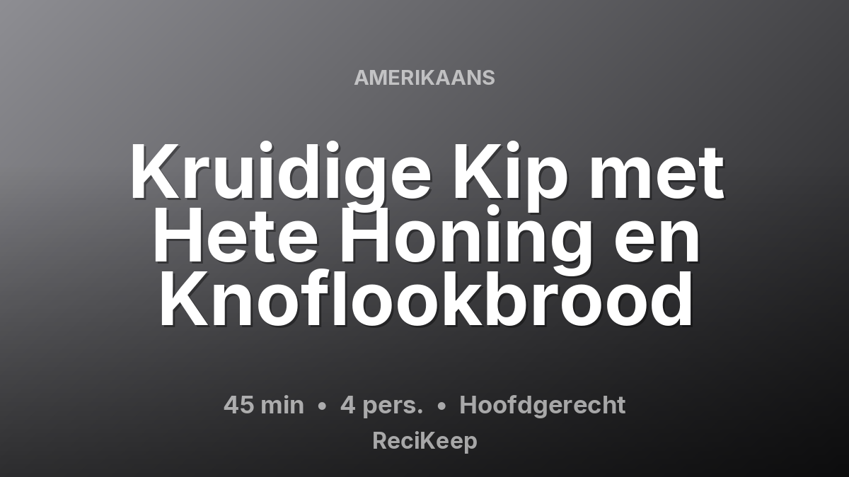 Receptkaart Kruidige Kip met Hete Honing en Knoflookbrood – Hoofdgerecht