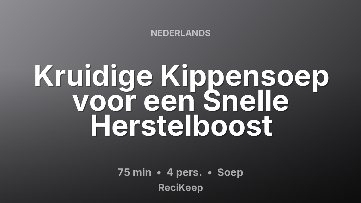 Receptkaart Kruidige Kippensoep voor een Snelle Herstelboost – Soep