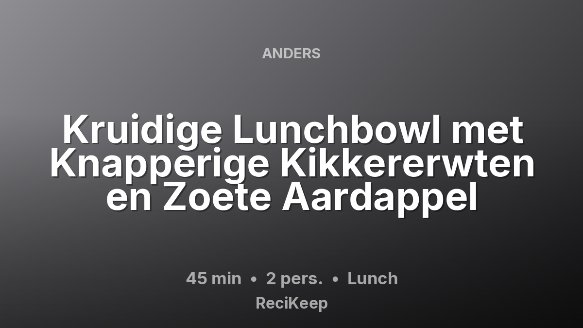 Receptkaart Kruidige Lunchbowl met Knapperige Kikkererwten en Zoete Aardappel – Lunch