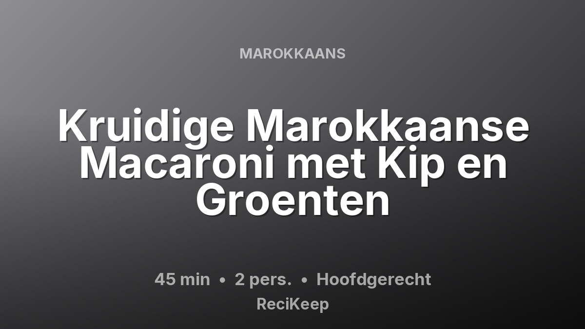 Receptkaart Kruidige Marokkaanse Macaroni met Kip en Groenten – Hoofdgerecht