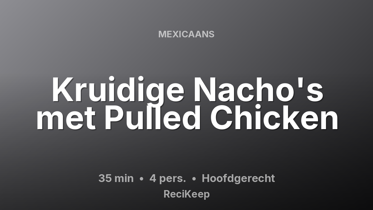 Receptkaart Kruidige Nacho's met Pulled Chicken – Hoofdgerecht