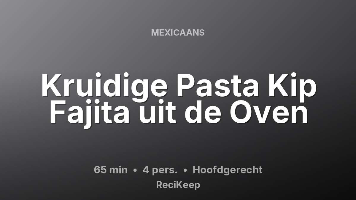 Receptkaart Kruidige Pasta Kip Fajita uit de Oven – Hoofdgerecht