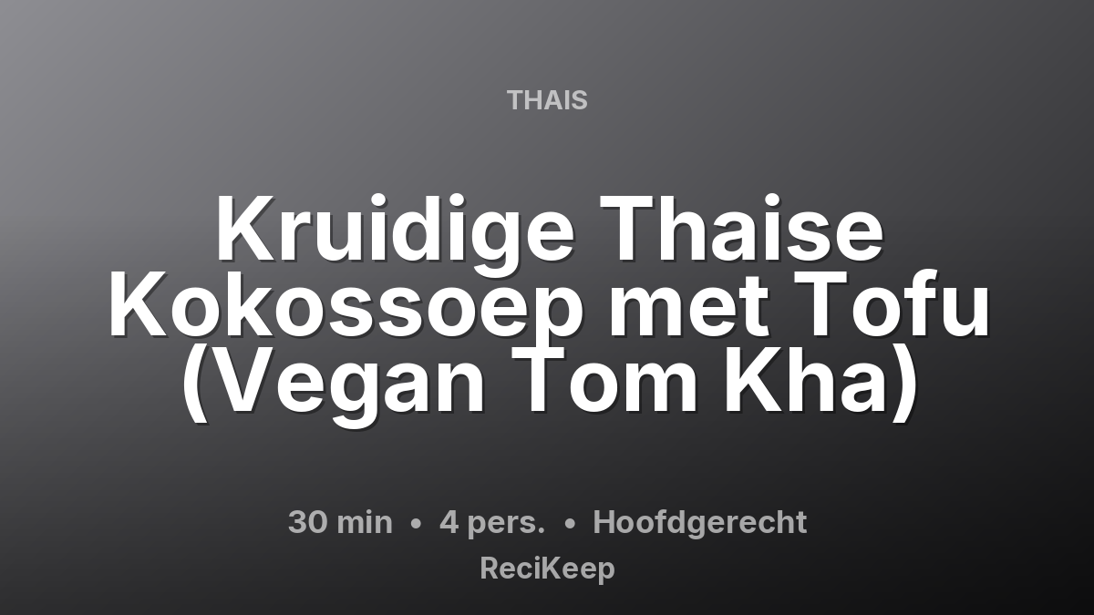 Receptkaart Kruidige Thaise Kokossoep met Tofu (Vegan Tom Kha) – Hoofdgerecht
