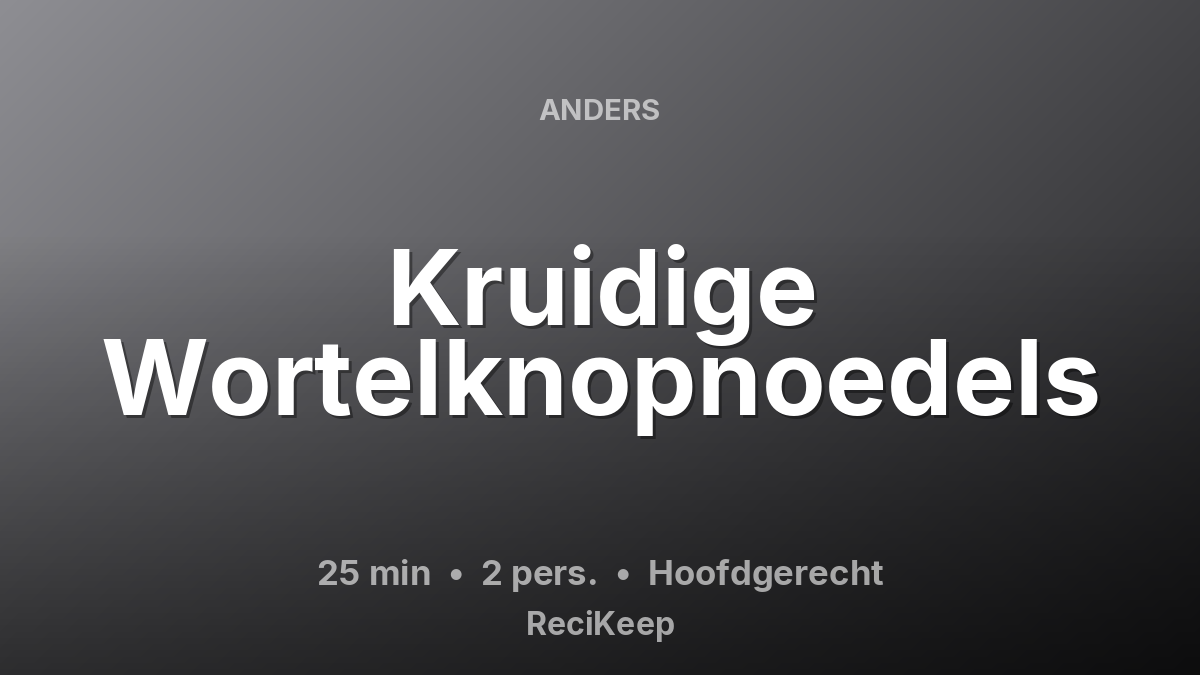 Receptkaart Kruidige Wortelknopnoedels – Hoofdgerecht