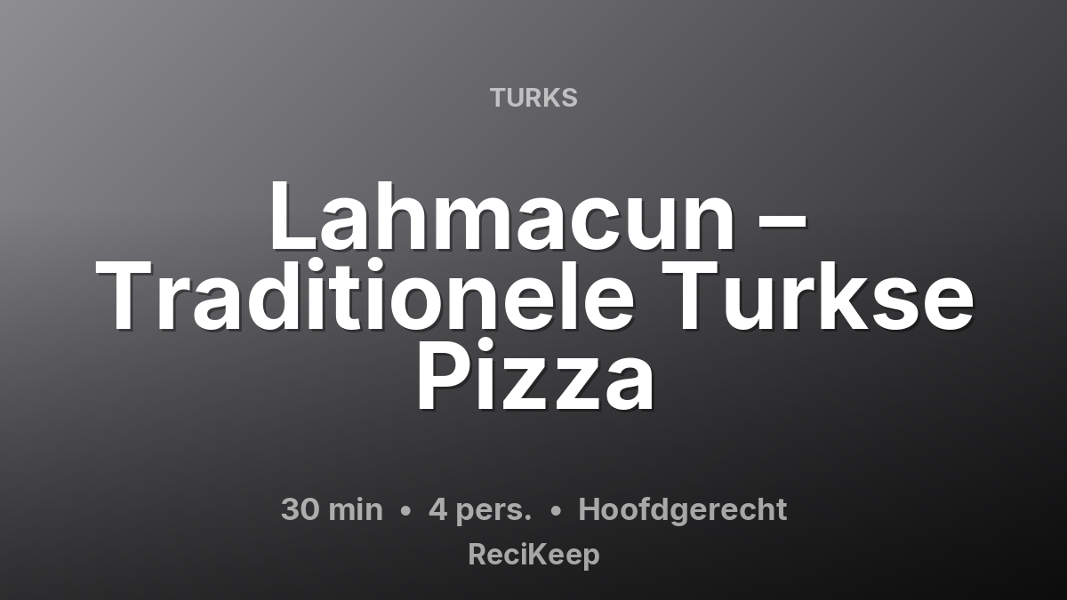 Receptkaart Lahmacun – Traditionele Turkse Pizza – Hoofdgerecht