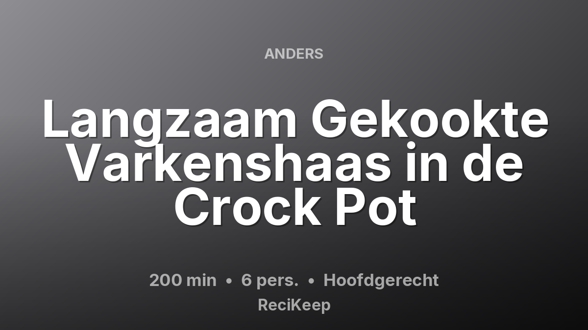 Receptkaart Langzaam Gekookte Varkenshaas in de Crock Pot – Hoofdgerecht