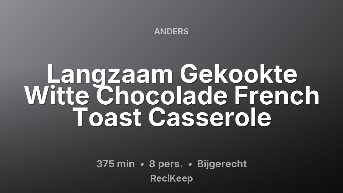 Receptkaart Langzaam Gekookte Witte Chocolade French Toast Casserole – Bijgerecht