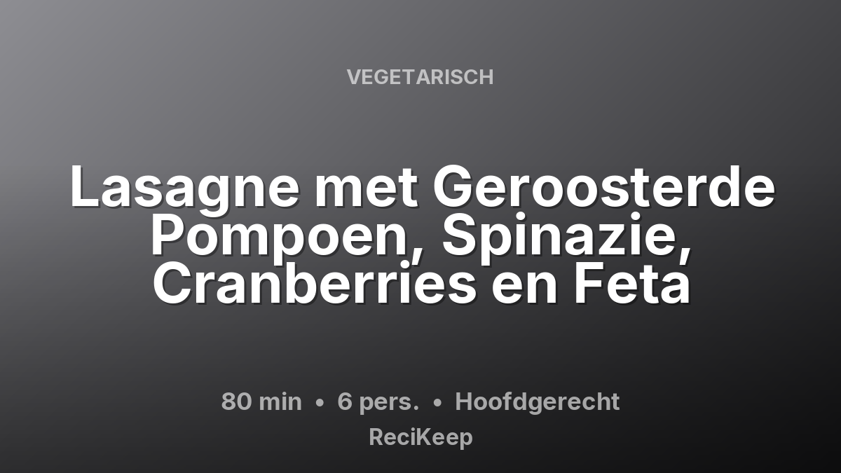 Receptkaart Lasagne met Geroosterde Pompoen, Spinazie, Cranberries en Feta – Hoofdgerecht