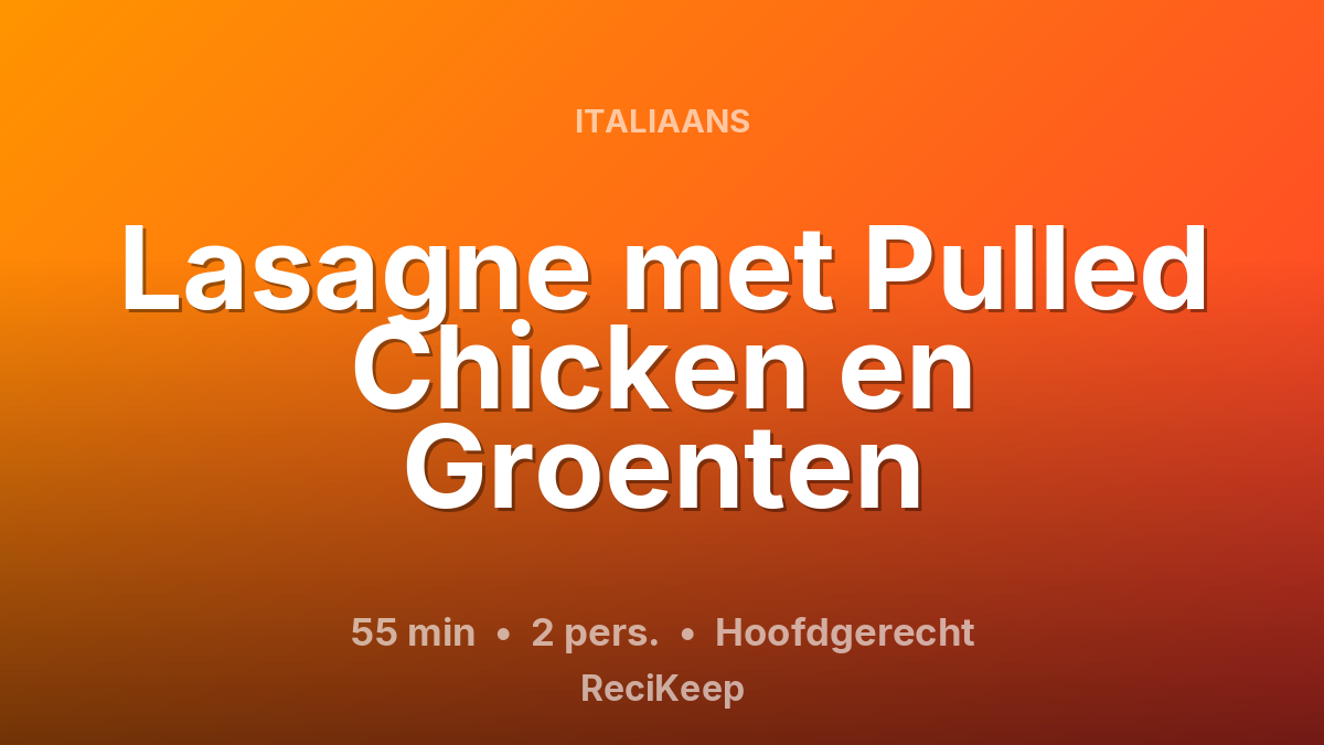 Receptkaart Lasagne met Pulled Chicken en Groenten – Hoofdgerecht