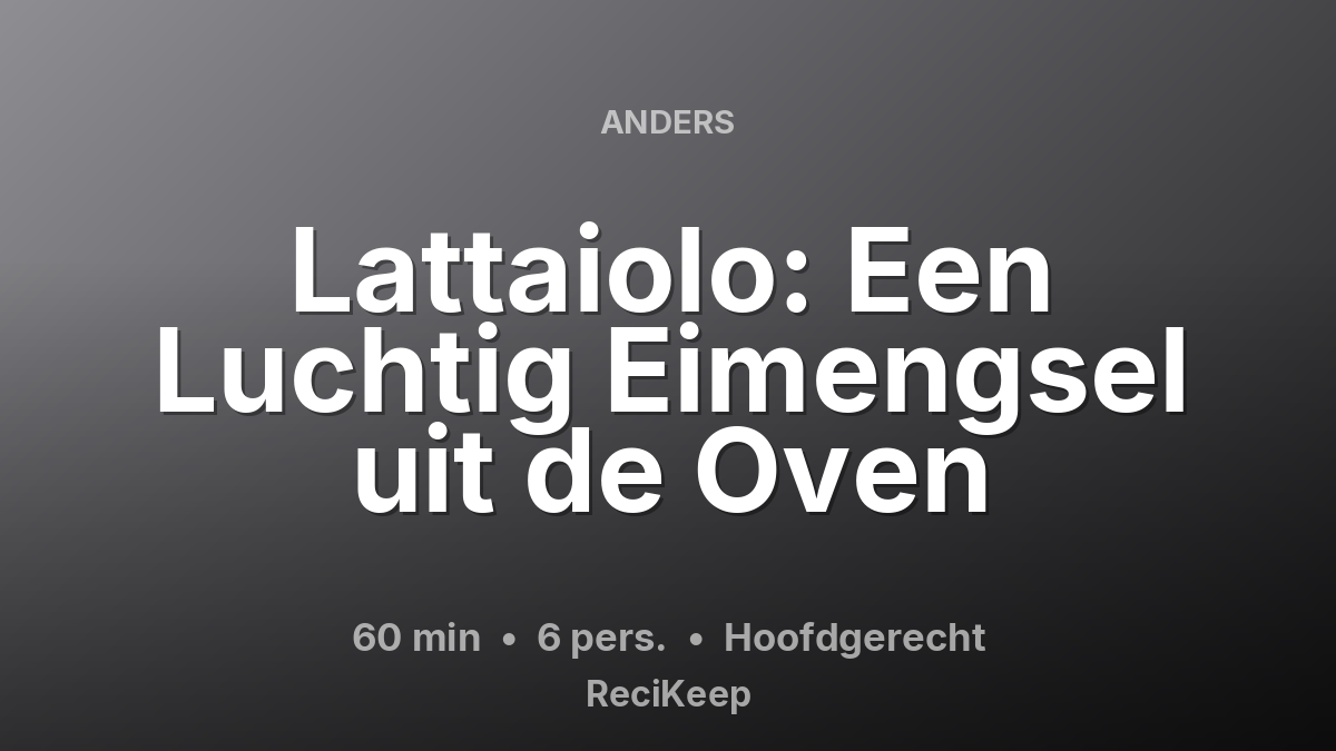 Receptkaart Lattaiolo: Een Luchtig Eimengsel uit de Oven – Hoofdgerecht