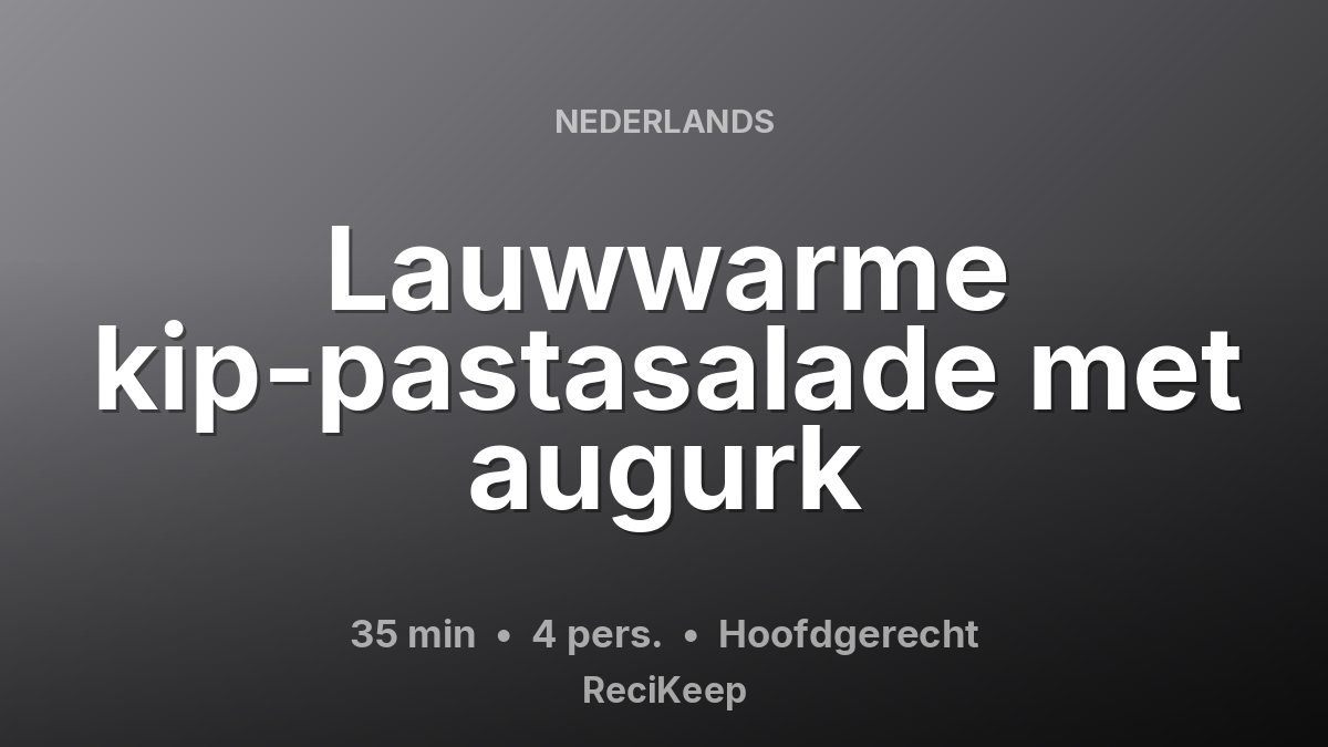 Receptkaart Lauwwarme kip-pastasalade met augurk – Hoofdgerecht