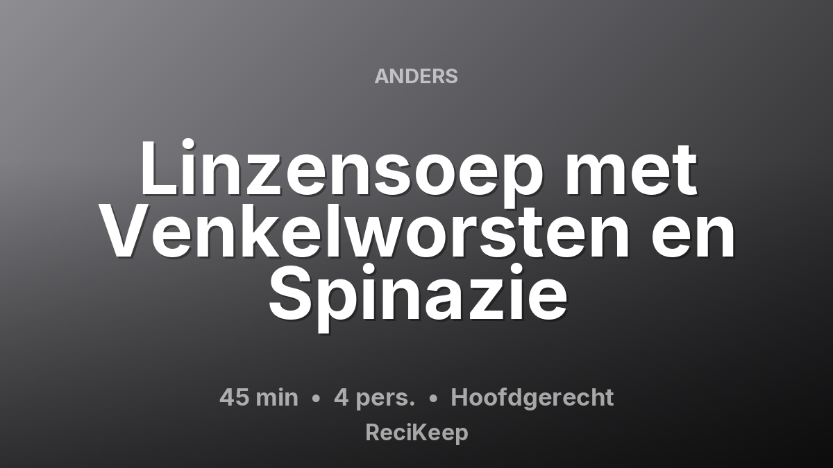 Receptkaart Linzensoep met Venkelworsten en Spinazie – Hoofdgerecht