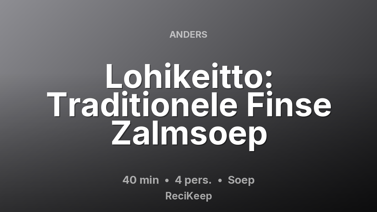 Receptkaart Lohikeitto: Traditionele Finse Zalmsoep – Soep