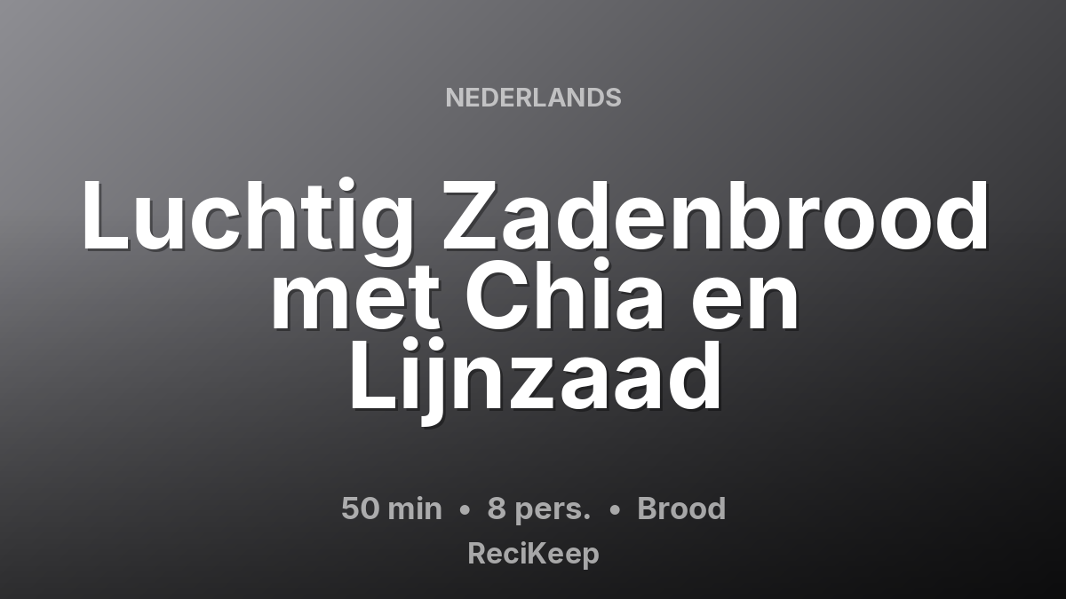 Receptkaart Luchtig Zadenbrood met Chia en Lijnzaad – Brood