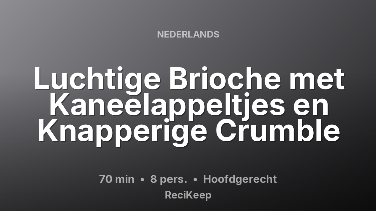 Receptkaart Luchtige Brioche met Kaneelappeltjes en Knapperige Crumble – Hoofdgerecht