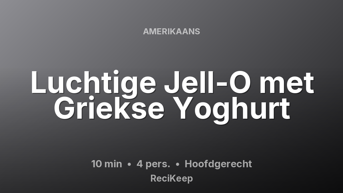 Receptkaart Luchtige Jell-O met Griekse Yoghurt – Hoofdgerecht