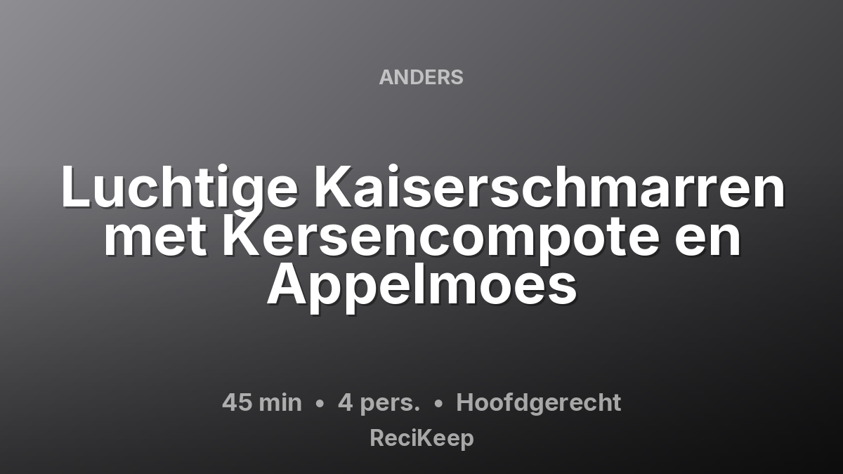 Receptkaart Luchtige Kaiserschmarren met Kersencompote en Appelmoes – Hoofdgerecht