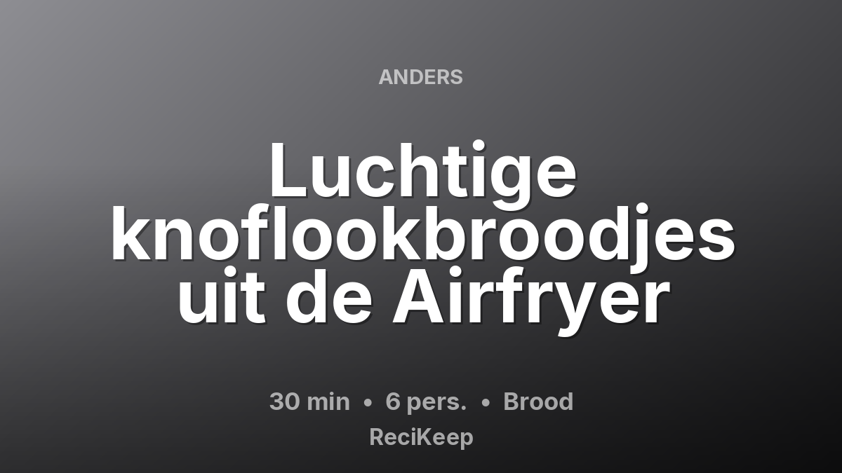 Receptkaart Luchtige knoflookbroodjes uit de Airfryer – Brood