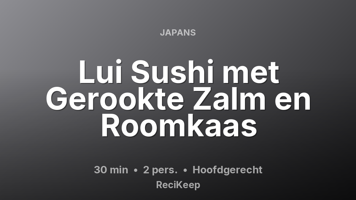 Receptkaart Lui Sushi met Gerookte Zalm en Roomkaas – Hoofdgerecht