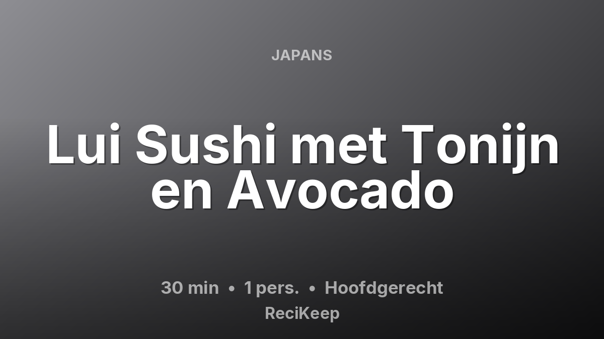 Receptkaart Lui Sushi met Tonijn en Avocado – Hoofdgerecht
