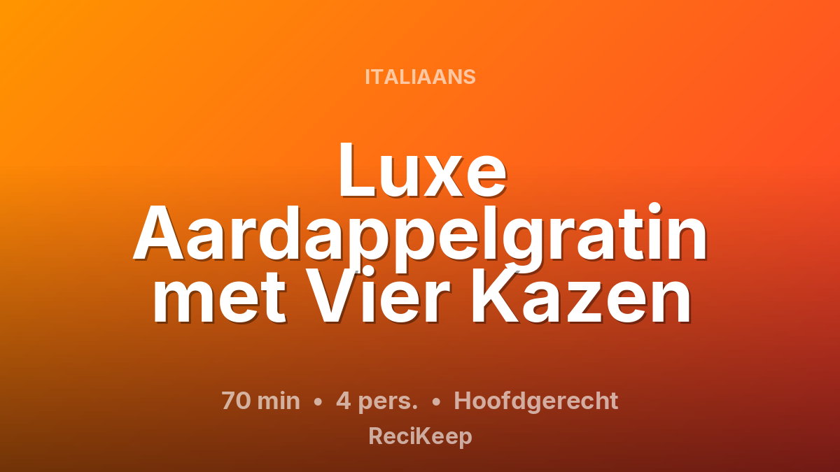 Receptkaart Luxe Aardappelgratin met Vier Kazen – Hoofdgerecht