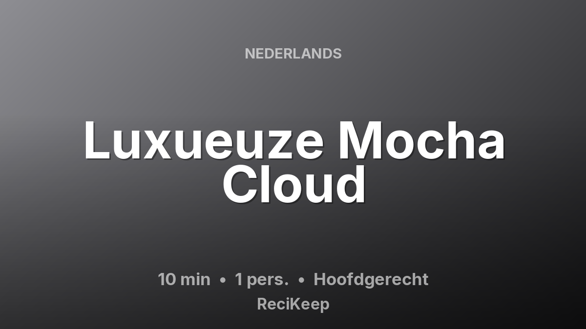Receptkaart Luxueuze Mocha Cloud – Hoofdgerecht