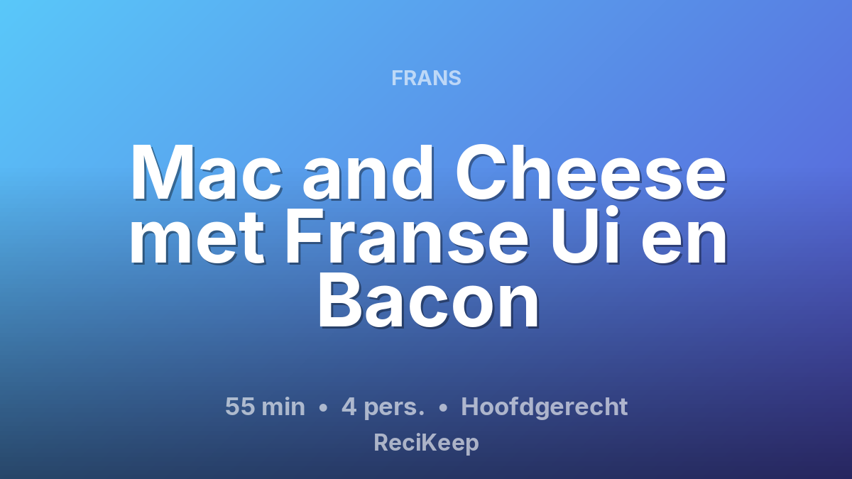 Receptkaart Mac and Cheese met Franse Ui en Bacon – Hoofdgerecht