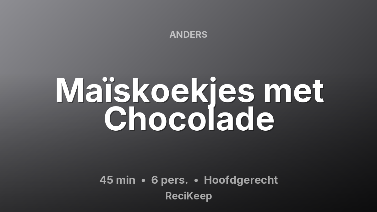 Receptkaart Maïskoekjes met Chocolade – Hoofdgerecht