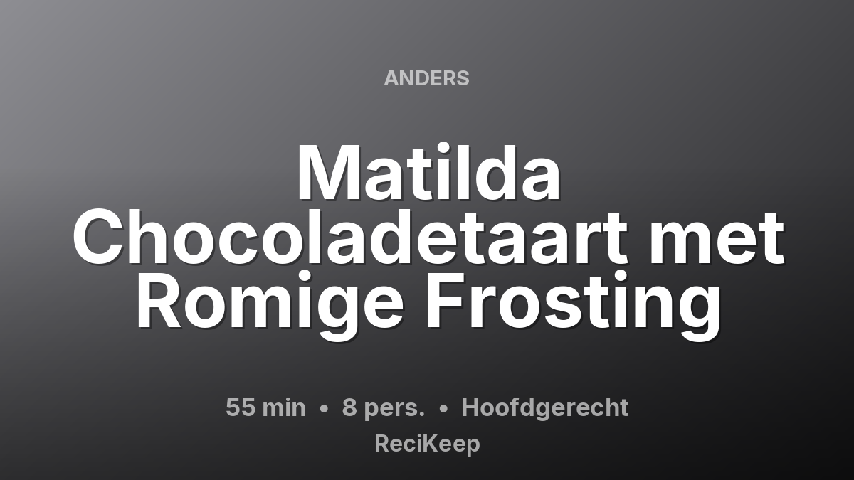 Receptkaart Matilda Chocoladetaart met Romige Frosting – Hoofdgerecht