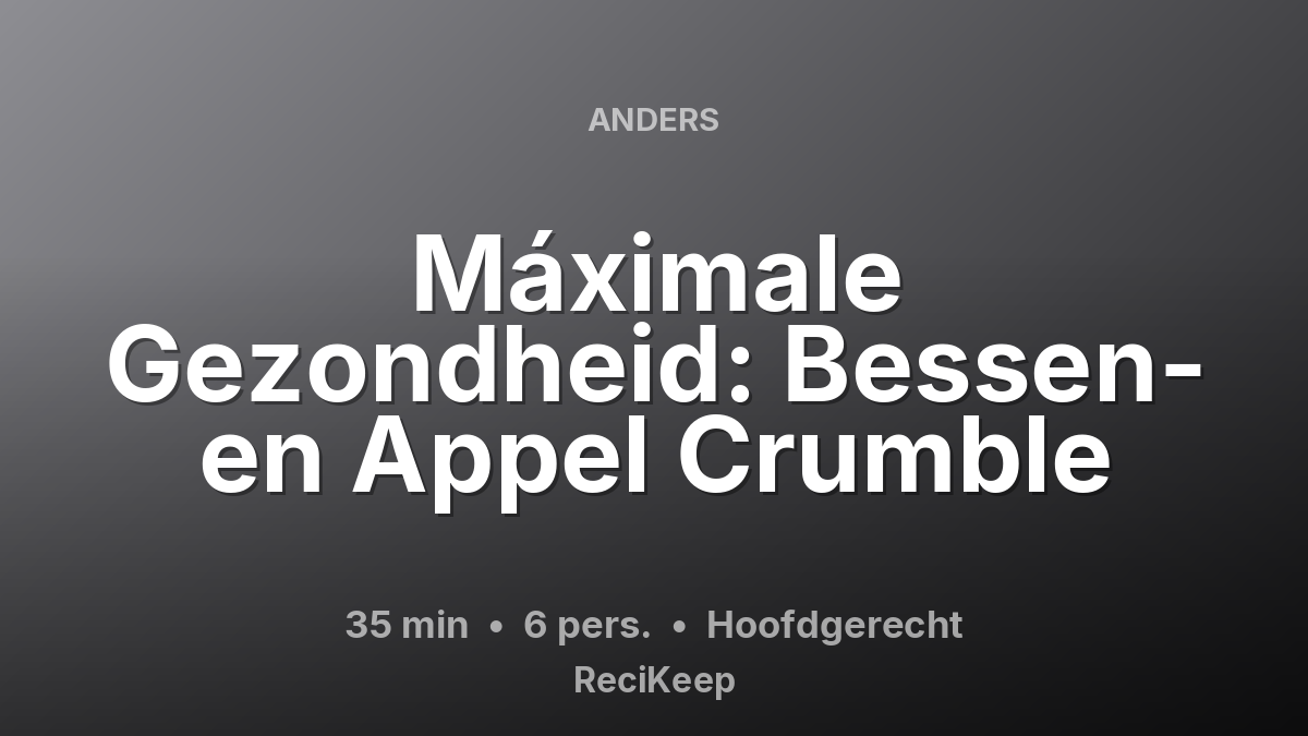 Receptkaart Máximale Gezondheid: Bessen- en Appel Crumble – Hoofdgerecht