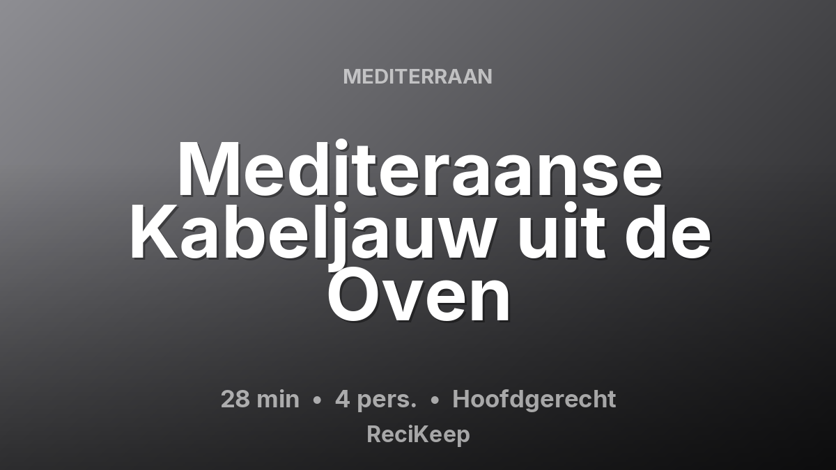 Receptkaart Mediteraanse Kabeljauw uit de Oven – Hoofdgerecht