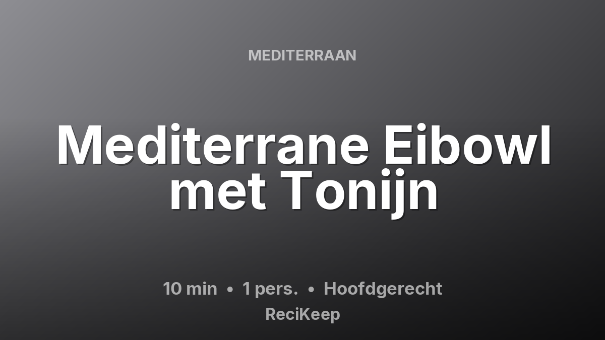 Receptkaart Mediterrane Eibowl met Tonijn – Hoofdgerecht