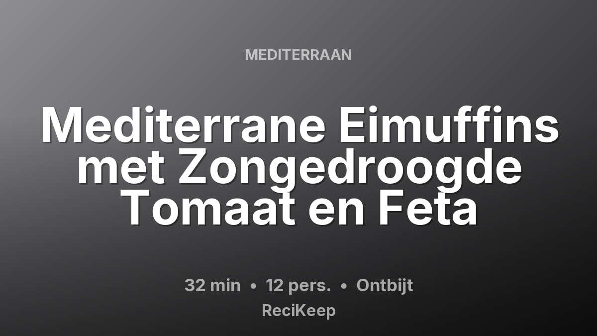Receptkaart Mediterrane Eimuffins met Zongedroogde Tomaat en Feta – Ontbijt