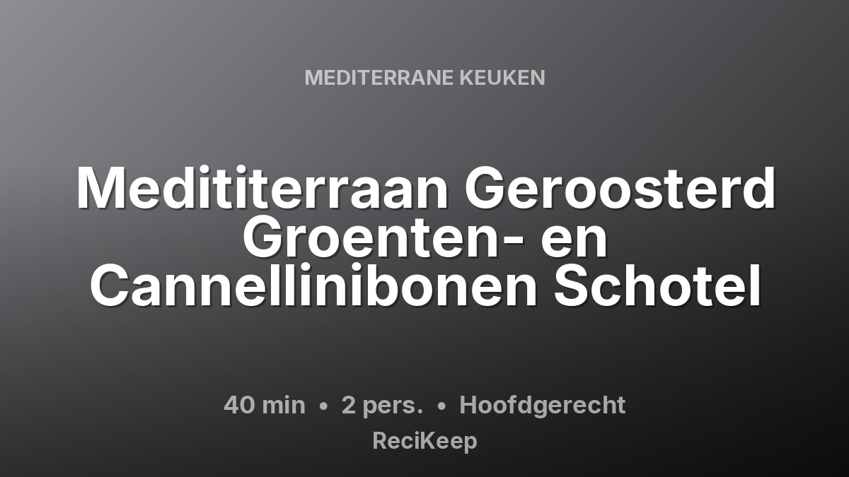 Receptkaart Medititerraan Geroosterd Groenten- en Cannellinibonen Schotel – Hoofdgerecht