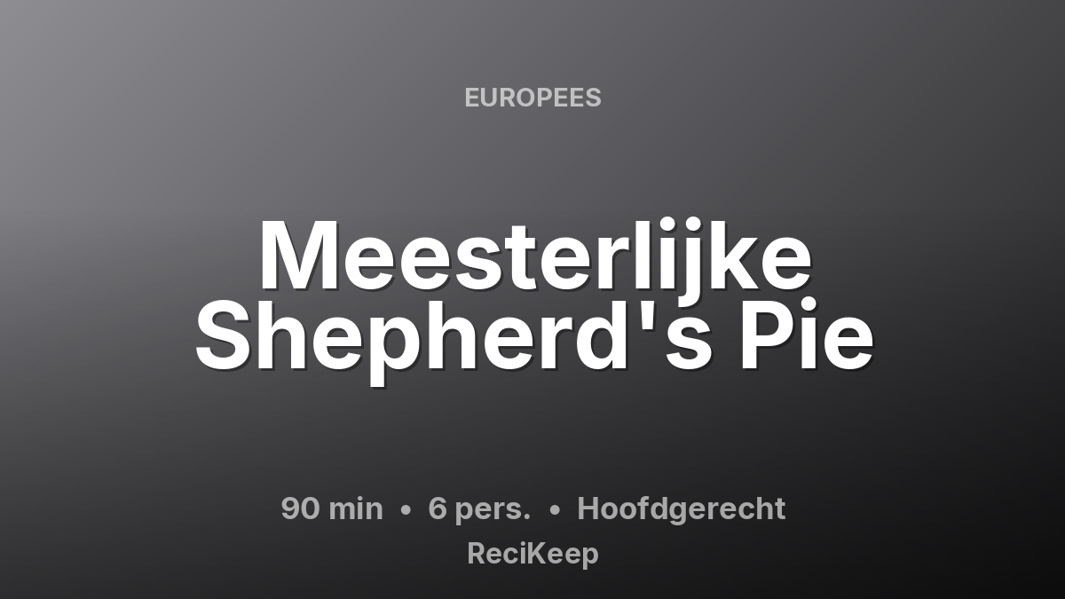 Receptkaart Meesterlijke Shepherd's Pie – Hoofdgerecht
