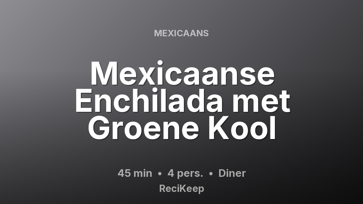 Receptkaart Mexicaanse Enchilada met Groene Kool – Diner