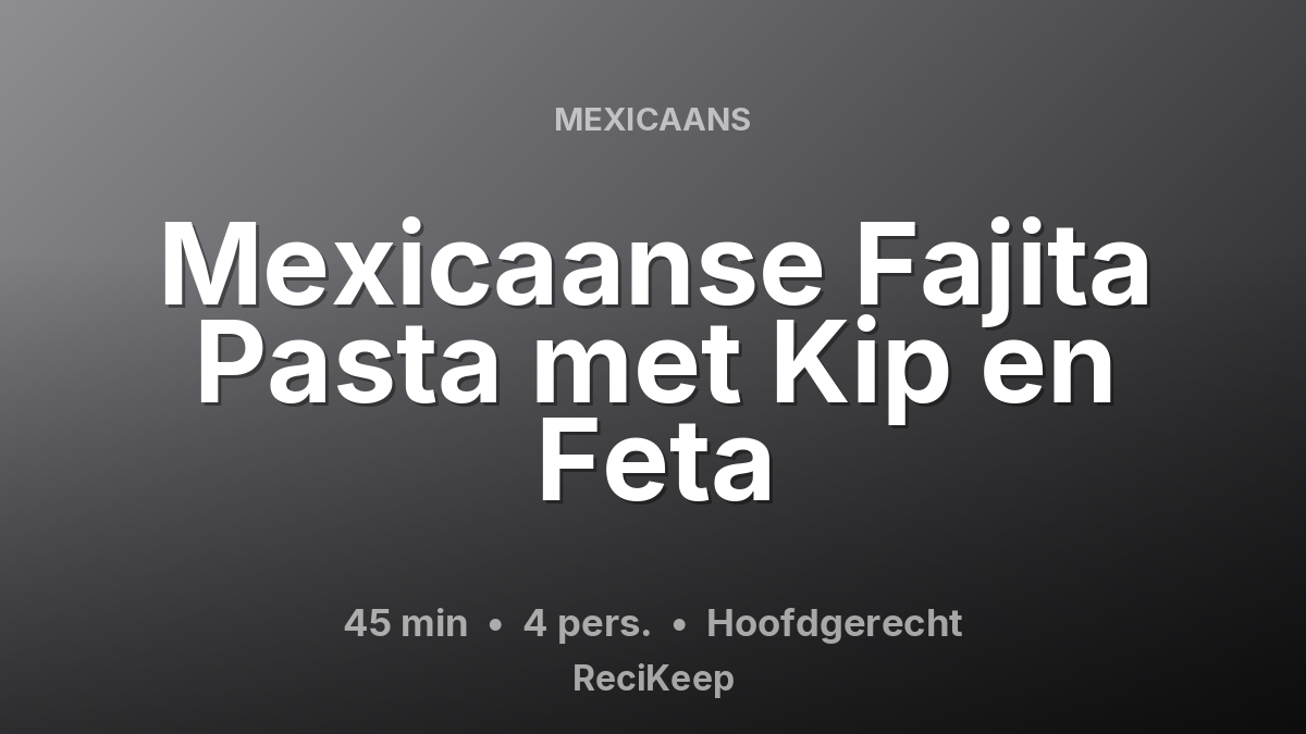 Receptkaart Mexicaanse Fajita Pasta met Kip en Feta – Hoofdgerecht