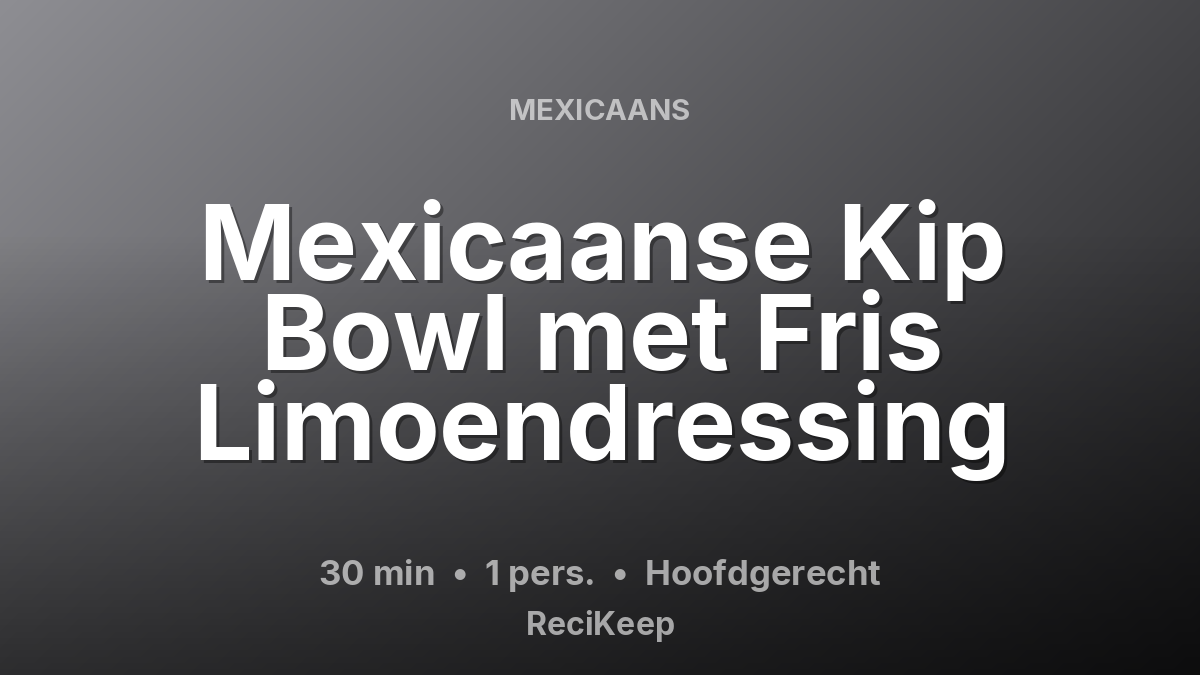 Receptkaart Mexicaanse Kip Bowl met Fris Limoendressing – Hoofdgerecht