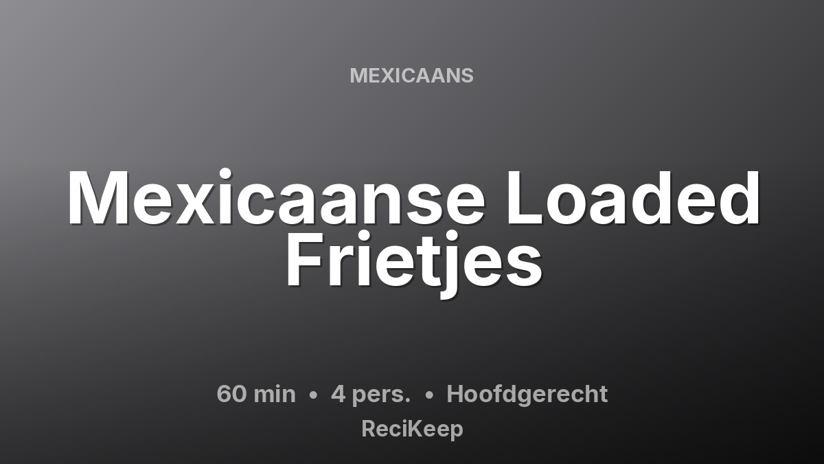 Receptkaart Mexicaanse Loaded Frietjes – Hoofdgerecht
