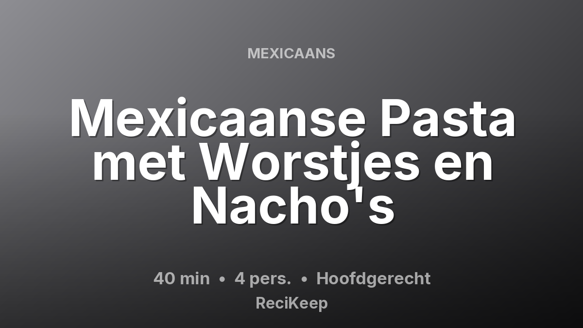 Receptkaart Mexicaanse Pasta met Worstjes en Nacho's – Hoofdgerecht