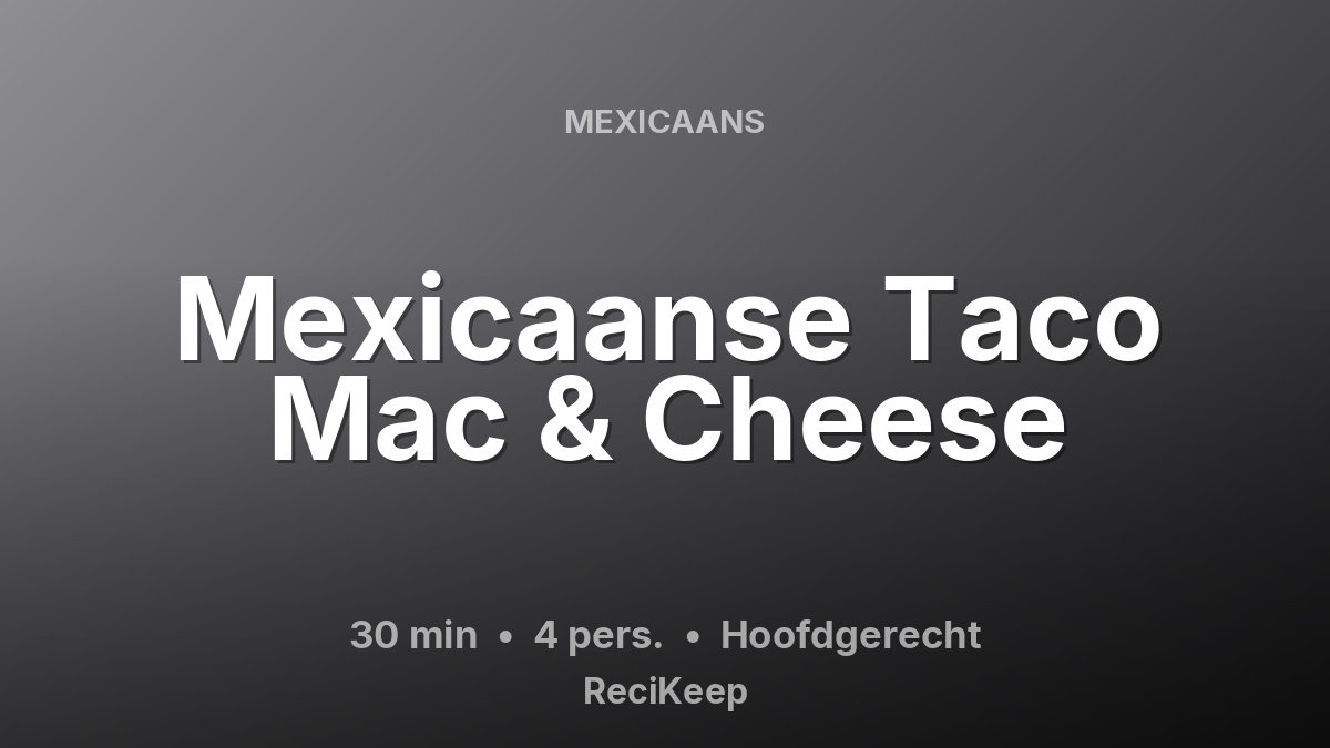 Receptkaart Mexicaanse Taco Mac & Cheese – Hoofdgerecht
