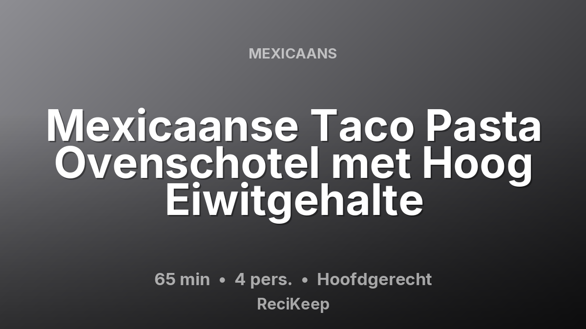 Receptkaart Mexicaanse Taco Pasta Ovenschotel met Hoog Eiwitgehalte – Hoofdgerecht