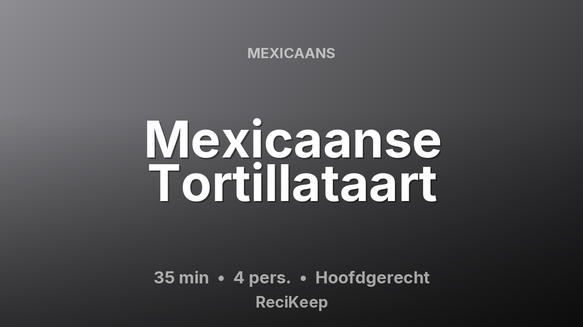 Receptkaart Mexicaanse Tortillataart – Hoofdgerecht