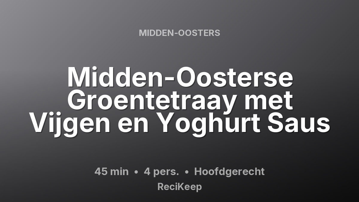 Receptkaart Midden-Oosterse Groentetraay met Vijgen en Yoghurt Saus – Hoofdgerecht