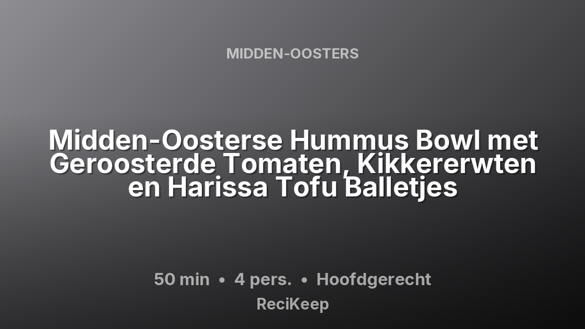 Receptkaart Midden-Oosterse Hummus Bowl met Geroosterde Tomaten, Kikkererwten en Harissa Tofu Balletjes – Hoofdgerecht