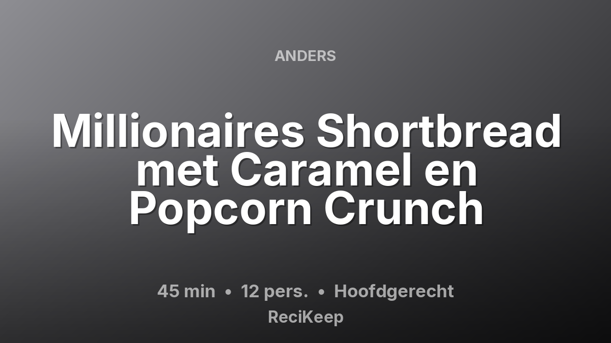 Receptkaart Millionaires Shortbread met Caramel en Popcorn Crunch – Hoofdgerecht
